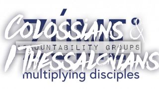 COLOSSIANS AND I THESSALONIANS Zúme Accountability Groups Romans 10:1 Good News Translation