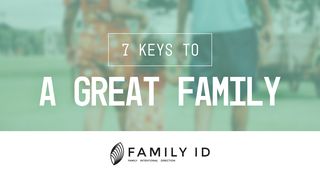 Family ID:  7 Keys To A Great Family Genesis 18:18 New American Standard Bible - NASB 1995