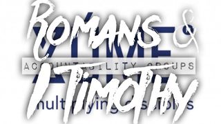 ROMANS AND I TIMOTHY Zúme Accountability Groups Romans 10:1 American Standard Version