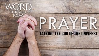 Prayer: Talking To The God Of The Universe John 16:24 American Standard Version