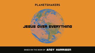 Jesus Over Everything: Notes For The Next Generation Of Planetshakers Psalms 103:1 Good News Bible (British) with DC section 2017