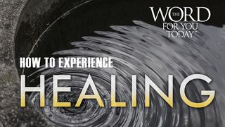 How To Experience Healing Nahum 1:7-10 The Message