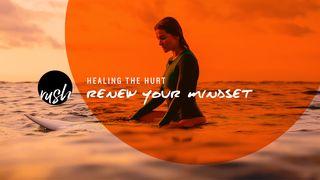 Healing The Hurt // Renew Your Mindset  Proverbs 3:7 New Century Version