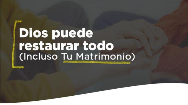 Dios puede restaurar todo (Incluso tu matrimonio)