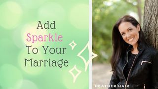 Add Sparkle to Your Marriage Proverbs 17:22 The Passion Translation