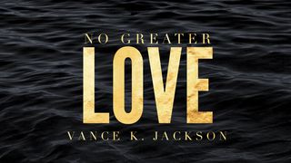 No Greater Love Mark 4:39-40 The Message