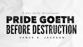 Pride Goeth Before Destruction John 15:6 King James Version