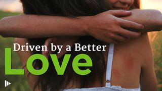 Driven By A Better Love: Video Devotions From Time Of Grace 1 Corinthians 13:2-5 New Living Translation