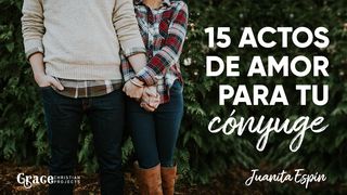 15 Actos de Amor Para Tu Cónyuge 1 Tesalonicenses 5:23-24 Reina Valera Contemporánea