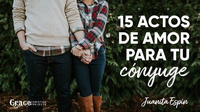 15 Actos de Amor Para Tu Cónyuge