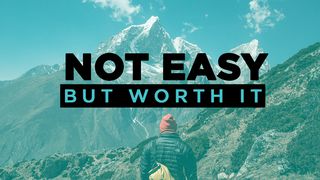 Not Easy, But Worth It  Genesis 22:1-2 New Living Translation