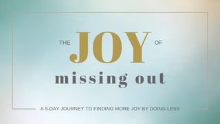 The Joy Of Missing Out By Tonya Dalton Matthew 7:26-27 The Message