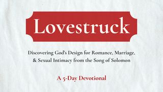 Lovestruck A 5-Day Devotional Song of Songs 5:10-16 The Message
