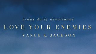 Love Your Enemies. Matthew 5:44 Contemporary English Version Interconfessional Edition