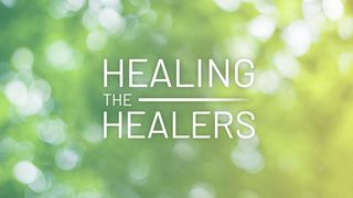 Healing The Healers Psalms 107:10-16 The Message