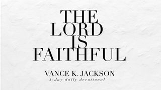 The Lord Is Faithful.  2 Thessalonians 3:3 New Living Translation