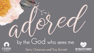 Adored By The God Who Sees Me Psalms 30:11-12 The Passion Translation