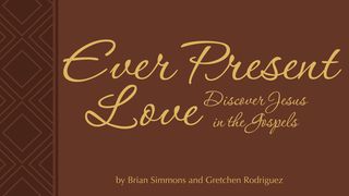 Ever Present Love - Discovering Jesus Mark 1:11 King James Version