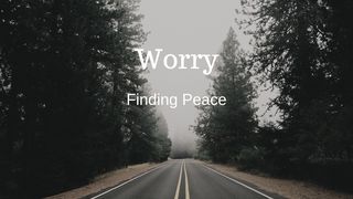 Worry - Finding Peace  2 Thessalonians 2:16 World English Bible British Edition