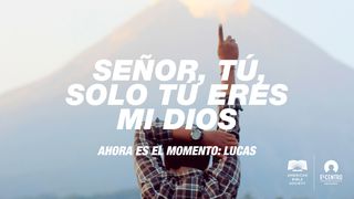 [Ahora es el momento: Lucas] Señor, tú, solo tú eres mi Dios Lucas 20:25 Nueva Versión Internacional - Español