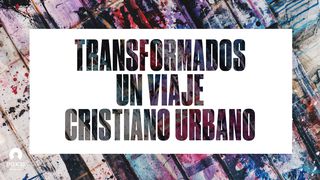 Transformados Un viaje cristiano urbano Hechos 3:19 Biblia Dios Habla Hoy