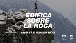 [Ahora es el momento: Lucas] Edifica sobre la roca Lucas 4:22 Nueva Versión Internacional - Español