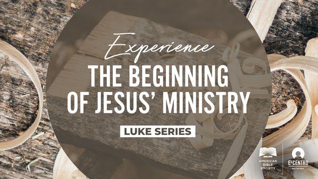 Luke Experience The Beginning Of Jesus’ Ministry 