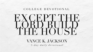 Except The Lord Build The House Psalm 24:1-4 King James Version