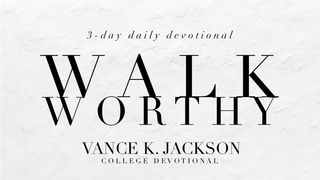 Walk Worthy Ephesians 4:1-2 New International Version