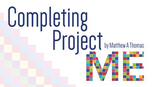 Completing Project Me Mark 14:9 New Living Translation