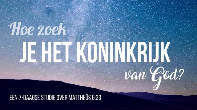 Hoe zoek je het koninkrijk van God?