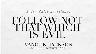 Follow Not That Which Is Evil Psalm 1:1-6 King James Version