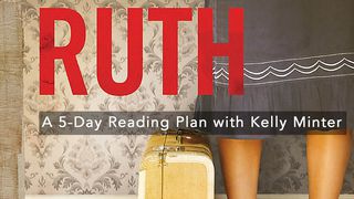 Ruth: Loss, Love and Legacy Ruth 1:16-17 The Message