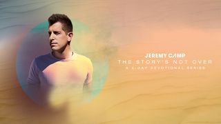 Jeremy Camp - The Story's Not Over Devotional Series  2 Corinthians 4:8-9 Good News Translation (US Version)