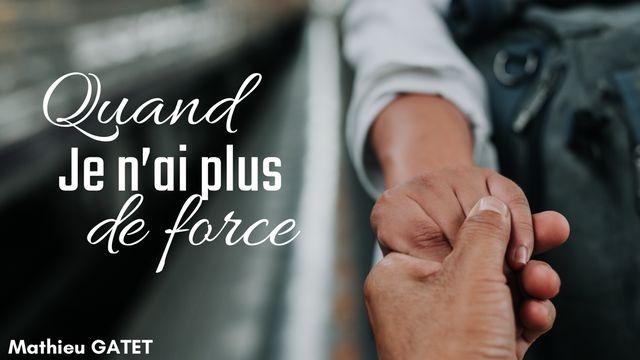 Quand je n'ai plus la force d'avancer