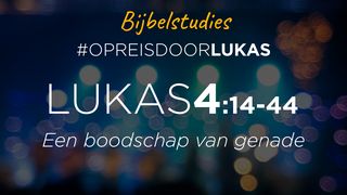 #OpreisdoorLukas - Lukas 4:14-44: Een boodschap van genade Lucas 4:18-19 Het Boek