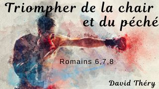 Triompher de la chair Romains 8:9 La Bible du Semeur 2015