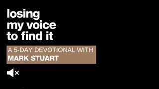Losing My Voice To Find It By Mark Stuart Revelation 21:6-8 The Message