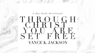 Through Christ You Are Set Free II Peter 1:3 New King James Version