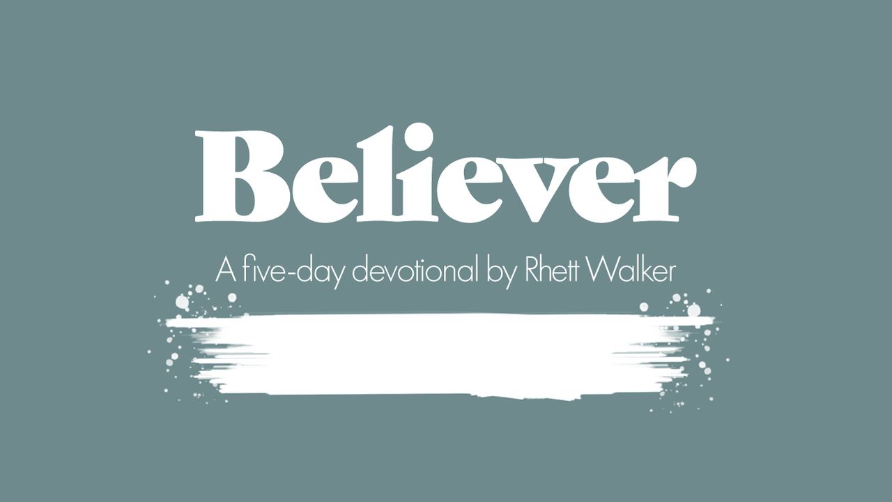 Believer - a Five-Day Devotional by Rhett Walker