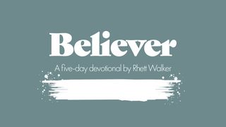 Believer - a Five-Day Devotional by Rhett Walker Romans 10:9 New English Translation