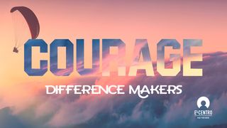 [Difference Makers] Courage  Mark 2:8-12 The Message