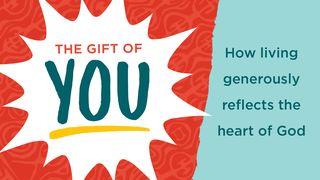 The Gift Of You: How Living Generously Reflects The Heart Of God Proverbs 3:14-15 New International Version