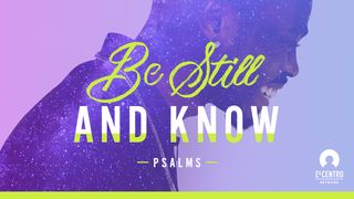 [Psalms] Be Still And Know Proverbs 8:35 New Century Version