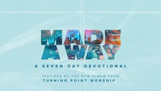 Turning Point Worship - Made A Way Matthew 18:12-14 The Message