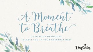 A Moment To Breathe: Find Rest In The Mess Exodus 25:18-22 The Message