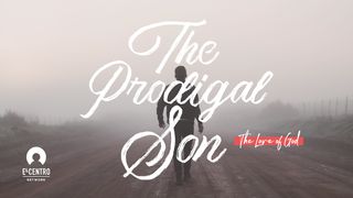 [The Love Of God] The Prodigal Son  1 John 2:15-16 Amplified Bible, Classic Edition
