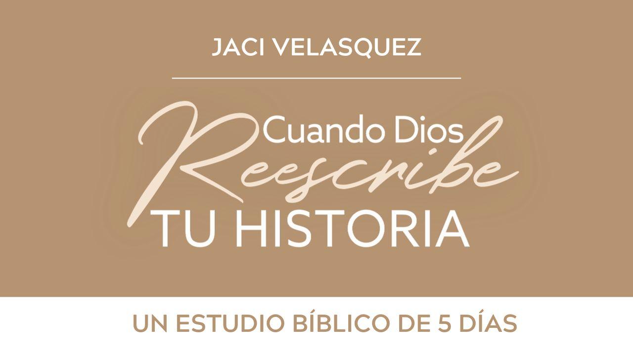 Cuando Dios reescribe tu historia de Jaci Velasquez