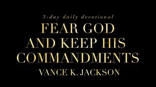  Fear God And Keep His Commandments Exodus 20:3-6 The Message