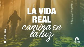 [Serie 1 Juan] La vida real camina en la luz 1 Juan 1:5-6 Reina Valera Contemporánea